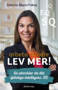Catharina Sjögren Froborg, har skrivit boken "Arbeta Mindre- LEV MER!".